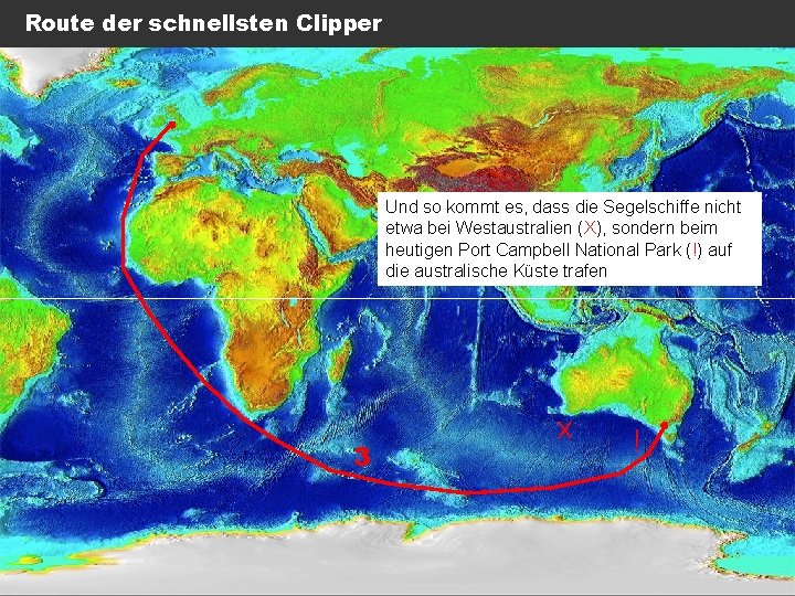 Route der schnellsten Clipper Und so kommt es, dass die Segelschiffe nicht etwa bei