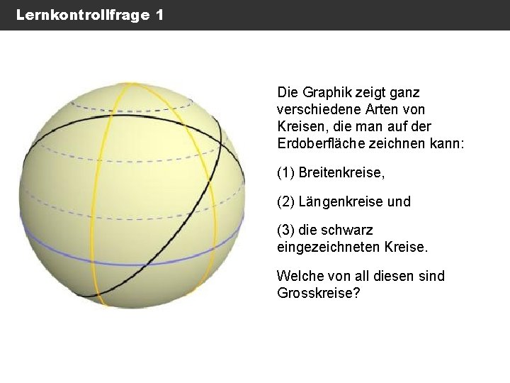 Lernkontrollfrage 1 Die Graphik zeigt ganz verschiedene Arten von Kreisen, die man auf der