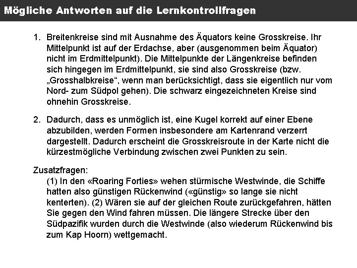 Mögliche Antworten auf die Lernkontrollfragen 1. Breitenkreise sind mit Ausnahme des Äquators keine Grosskreise.