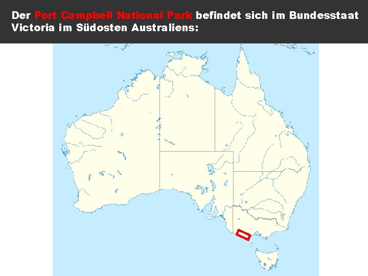 Der Port Campbell National Park befindet sich im Bundesstaat Victoria im Südosten Australiens: 