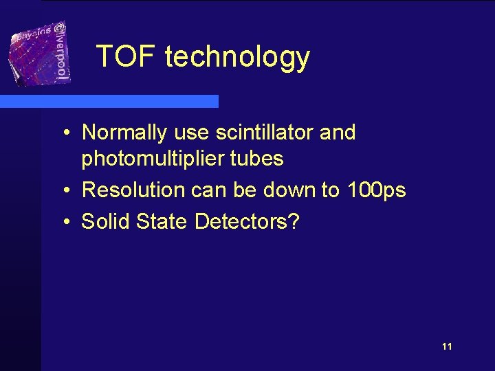 TOF technology • Normally use scintillator and photomultiplier tubes • Resolution can be down