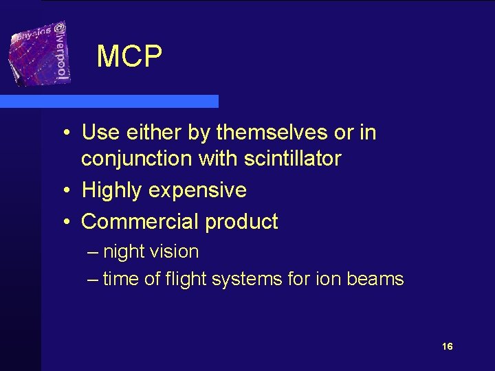 MCP • Use either by themselves or in conjunction with scintillator • Highly expensive