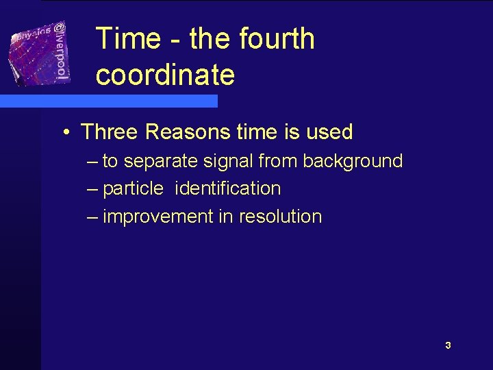 Time - the fourth coordinate • Three Reasons time is used – to separate