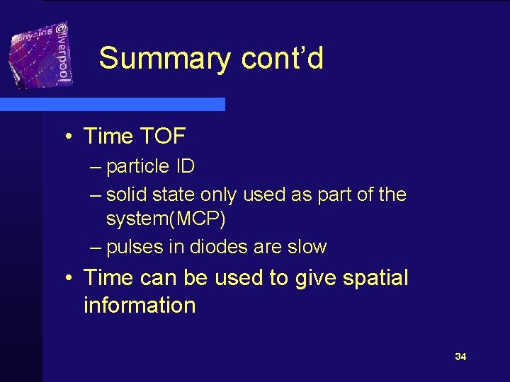 Summary cont’d • Time TOF – particle ID – solid state only used as