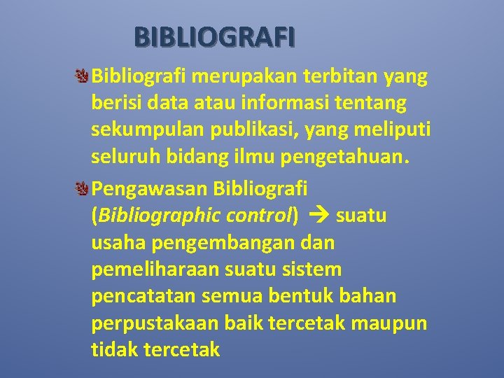 BIBLIOGRAFI Bibliografi merupakan terbitan yang berisi data atau informasi tentang sekumpulan publikasi, yang meliputi