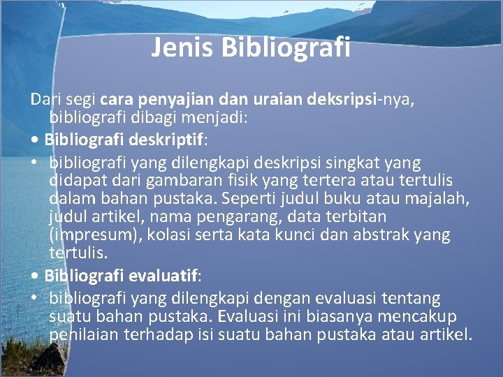 Jenis Bibliografi Dari segi cara penyajian dan uraian deksripsi-nya, bibliografi dibagi menjadi: • Bibliografi