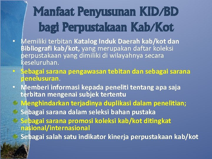 Manfaat Penyusunan KID/BD bagi Perpustakaan Kab/Kot • Memiliki terbitan Katalog Induk Daerah kab/kot dan