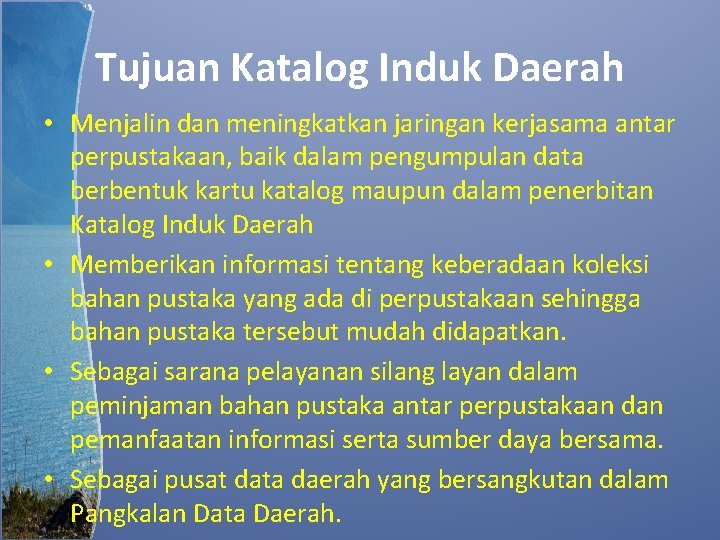 Tujuan Katalog Induk Daerah • Menjalin dan meningkatkan jaringan kerjasama antar perpustakaan, baik dalam