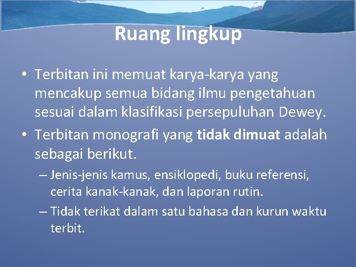 Ruang lingkup • Terbitan ini memuat karya-karya yang mencakup semua bidang ilmu pengetahuan sesuai