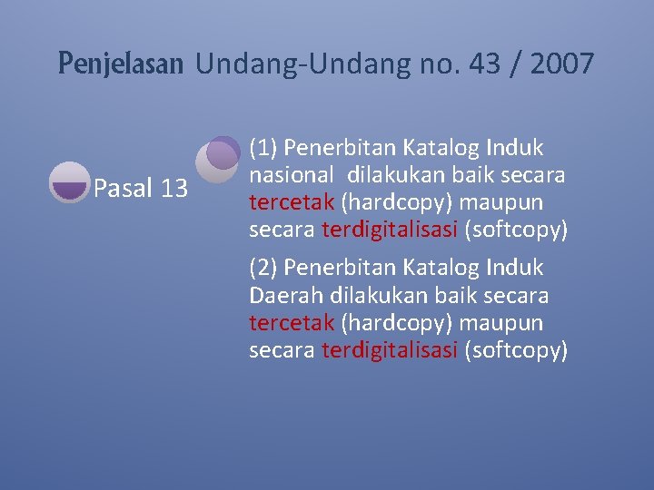 Penjelasan Undang-Undang no. 43 / 2007 Pasal 13 (1) Penerbitan Katalog Induk nasional dilakukan