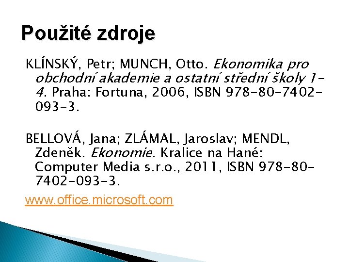 Použité zdroje KLÍNSKÝ, Petr; MUNCH, Otto. Ekonomika pro obchodní akademie a ostatní střední školy