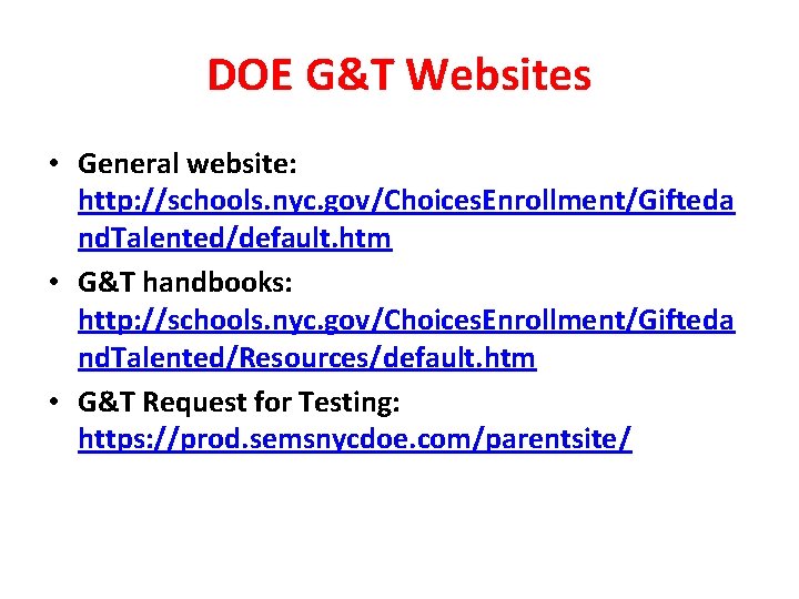 DOE G&T Websites • General website: http: //schools. nyc. gov/Choices. Enrollment/Gifteda nd. Talented/default. htm