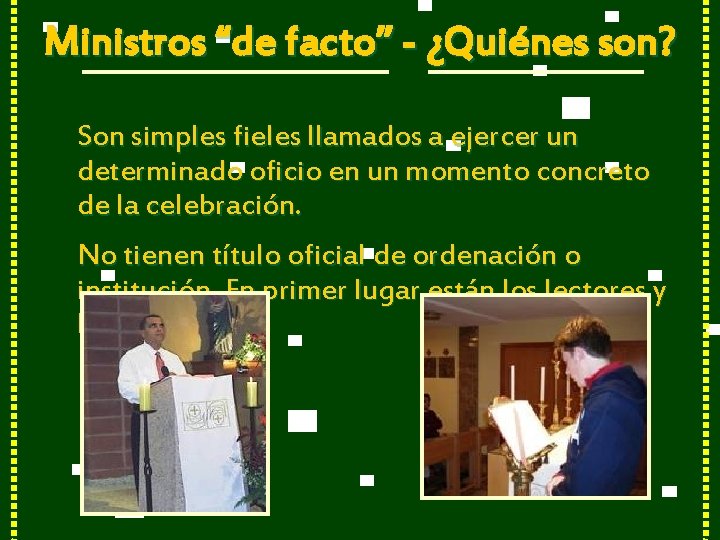 Ministros “de facto” - ¿Quiénes son? Son simples fieles llamados a ejercer un determinado
