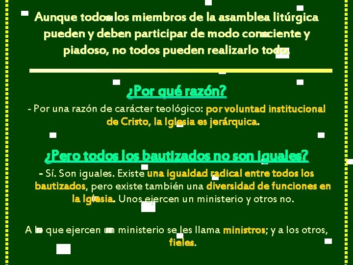 Aunque todos los miembros de la asamblea litúrgica pueden y deben participar de modo