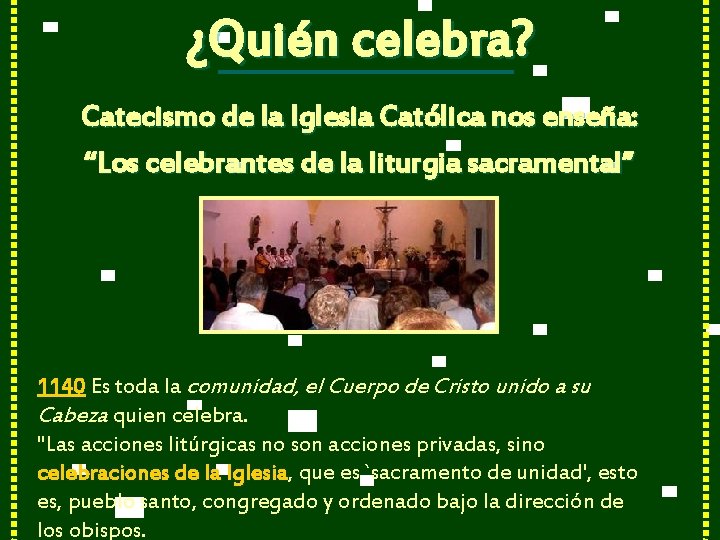 ¿Quién celebra? Catecismo de la Iglesia Católica nos enseña: “Los celebrantes de la liturgia