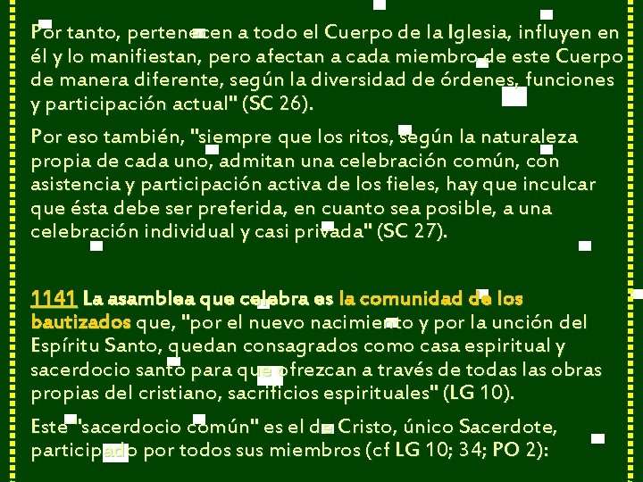 Por tanto, pertenecen a todo el Cuerpo de la Iglesia, influyen en él y