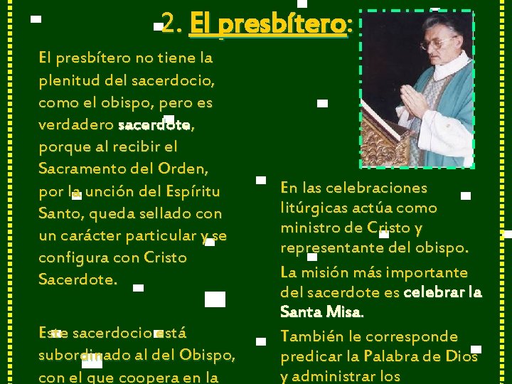 2. El presbítero: El presbítero no tiene la plenitud del sacerdocio, como el obispo,