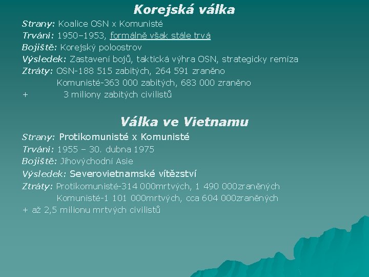 Korejská válka Strany: Koalice OSN x Komunisté Trvání: 1950– 1953, formálně však stále trvá