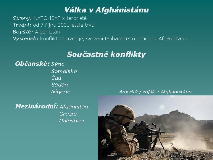 Válka v Afghánistánu Strany: NATO-ISAF x teroristé Trvání: od 7. října 2001 -stále trvá