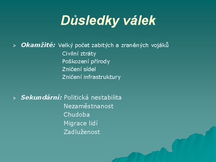 Důsledky válek Ø Okamžité: Velký počet zabitých a zraněných vojáků Civilní ztráty Poškození přírody