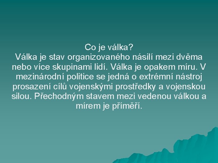 Co je válka? Válka je stav organizovaného násilí mezi dvěma nebo více skupinami lidí.