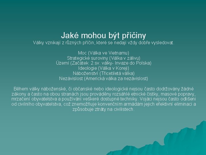 Jaké mohou být příčiny Války vznikají z různých příčin, které se nedají vždy dobře