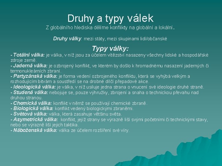 Druhy a typy válek Z globálního hlediska dělíme konflikty na globální a lokální. Druhy