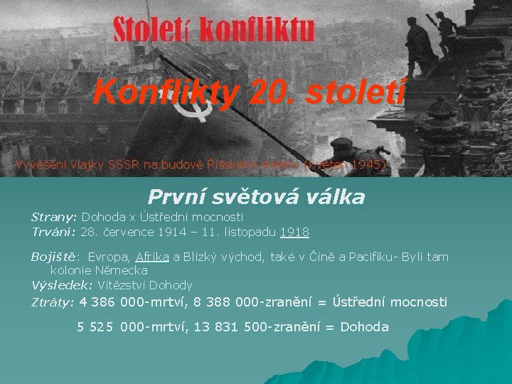 Konflikty 20. století Vyvěšení vlajky SSSR na budově Říšského sněmu (květen 1945) První světová