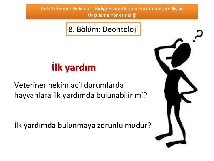 Türk Veteriner Hekimleri Birliği Hizmetlerinin Yürütülmesine İlişkin Uygulama Yönetmeliği 8. Bölüm: Deontoloji İlk yardım
