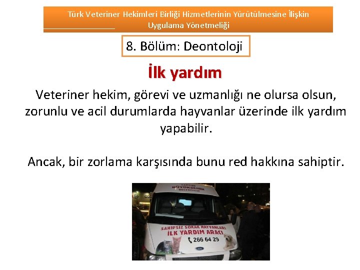 Türk Veteriner Hekimleri Birliği Hizmetlerinin Yürütülmesine İlişkin Uygulama Yönetmeliği 8. Bölüm: Deontoloji İlk yardım