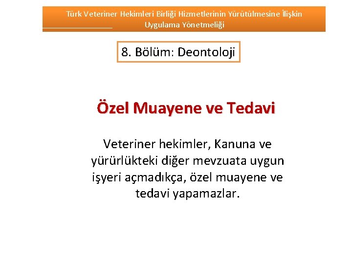 Türk Veteriner Hekimleri Birliği Hizmetlerinin Yürütülmesine İlişkin Uygulama Yönetmeliği 8. Bölüm: Deontoloji Özel Muayene