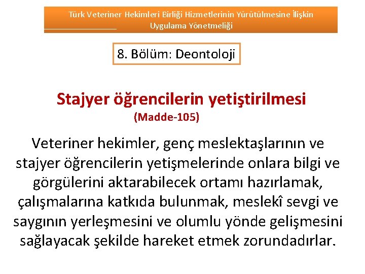 Türk Veteriner Hekimleri Birliği Hizmetlerinin Yürütülmesine İlişkin Uygulama Yönetmeliği 8. Bölüm: Deontoloji Stajyer öğrencilerin