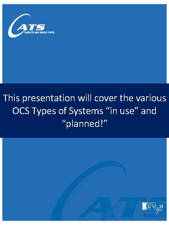 This presentation will cover the various OCS Types of Systems “in use” and “planned!”