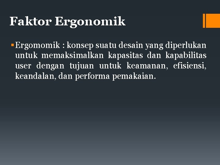 Faktor Ergonomik Ergomomik : konsep suatu desain yang diperlukan untuk memaksimalkan kapasitas dan kapabilitas