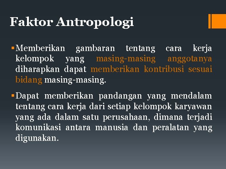 Faktor Antropologi Memberikan gambaran tentang cara kerja kelompok yang masing-masing anggotanya diharapkan dapat memberikan