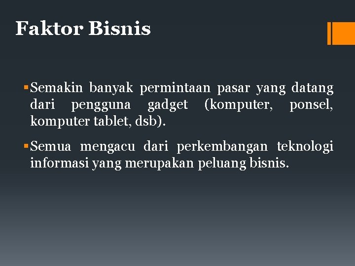 Faktor Bisnis Semakin banyak permintaan pasar yang datang dari pengguna gadget (komputer, ponsel, komputer