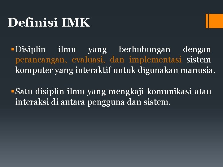 Definisi IMK Disiplin ilmu yang berhubungan dengan perancangan, evaluasi, dan implementasi sistem komputer yang