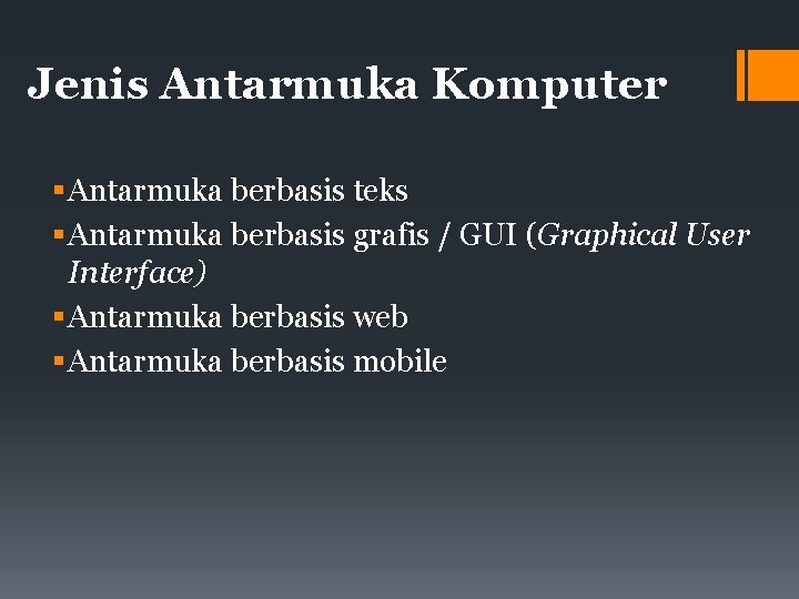 Jenis Antarmuka Komputer Antarmuka berbasis teks Antarmuka berbasis grafis / GUI (Graphical User Interface)