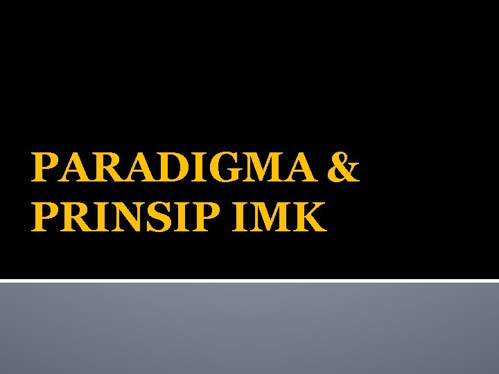 PARADIGMA & PRINSIP IMK 