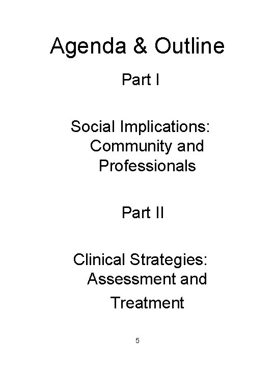 Agenda & Outline Part I Social Implications: Community and Professionals Part II Clinical Strategies: