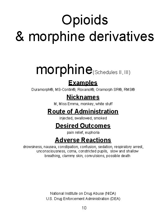 Opioids & morphine derivatives morphine (Schedules II, III) Examples Duramorph®, MS-Contin®, Roxanol®, Oramorph SR®,