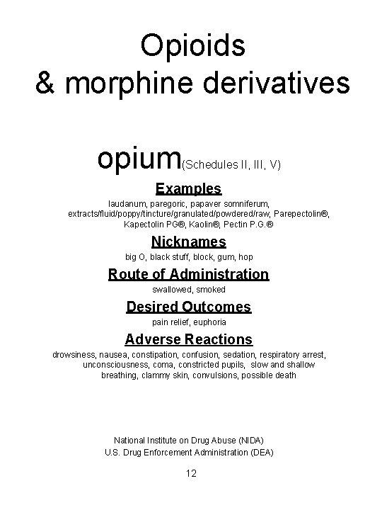 Opioids & morphine derivatives opium (Schedules II, III, V) Examples laudanum, paregoric, papaver somniferum,