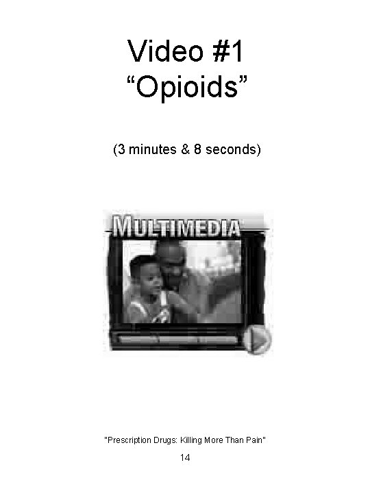 Video #1 “Opioids” (3 minutes & 8 seconds) “Prescription Drugs: Killing More Than Pain”