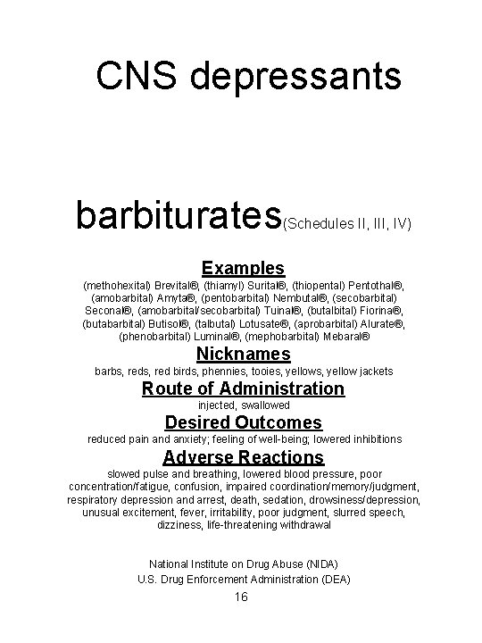  CNS depressants barbiturates (Schedules II, IV) Examples (methohexital) Brevital®, (thiamyl) Surital®, (thiopental) Pentothal®,