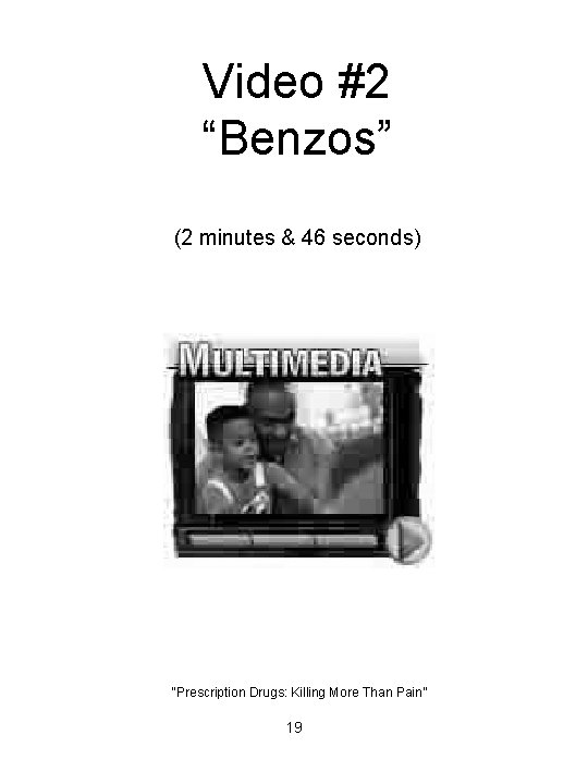 Video #2 “Benzos” (2 minutes & 46 seconds) “Prescription Drugs: Killing More Than Pain”