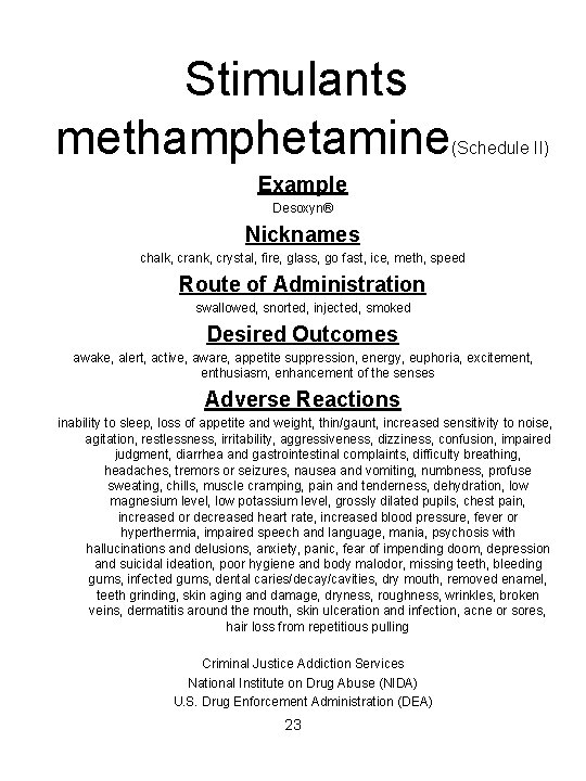 Stimulants methamphetamine (Schedule II) Example Desoxyn® Nicknames chalk, crank, crystal, fire, glass, go fast,