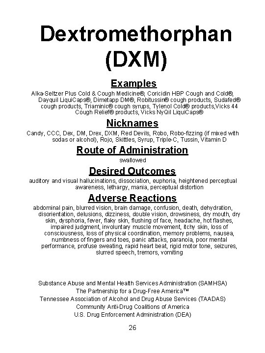 Dextromethorphan (DXM) Examples Alka-Seltzer Plus Cold & Cough Medicine®, Coricidin HBP Cough and Cold®,