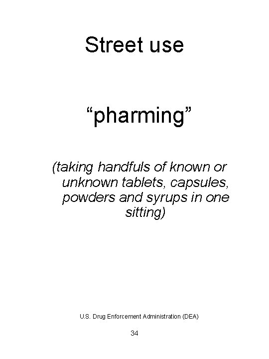 Street use “pharming” (taking handfuls of known or unknown tablets, capsules, powders and syrups