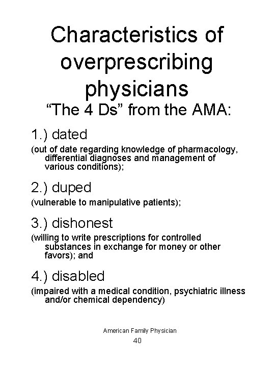 Characteristics of overprescribing physicians “The 4 Ds” from the AMA: 1. ) dated (out