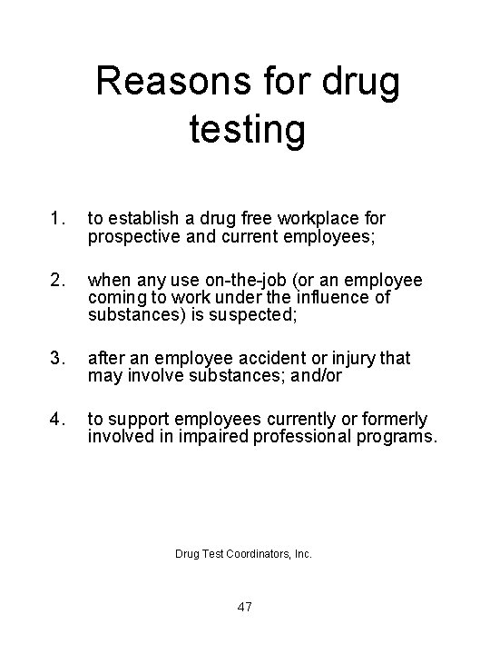 Reasons for drug testing 1. to establish a drug free workplace for prospective and